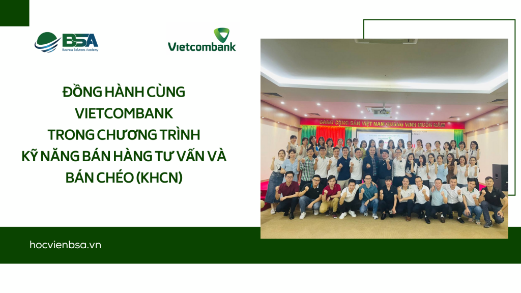 KHÓA HỌC "KỸ NĂNG BÁN HÀNG TƯ VẤN VÀ BÁN CHÉO (KHCN)" 1 VCB Ban cheo